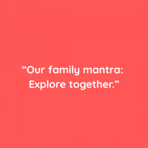 "Out Family Mantra: Explore together"